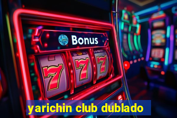 yarichin club dublado